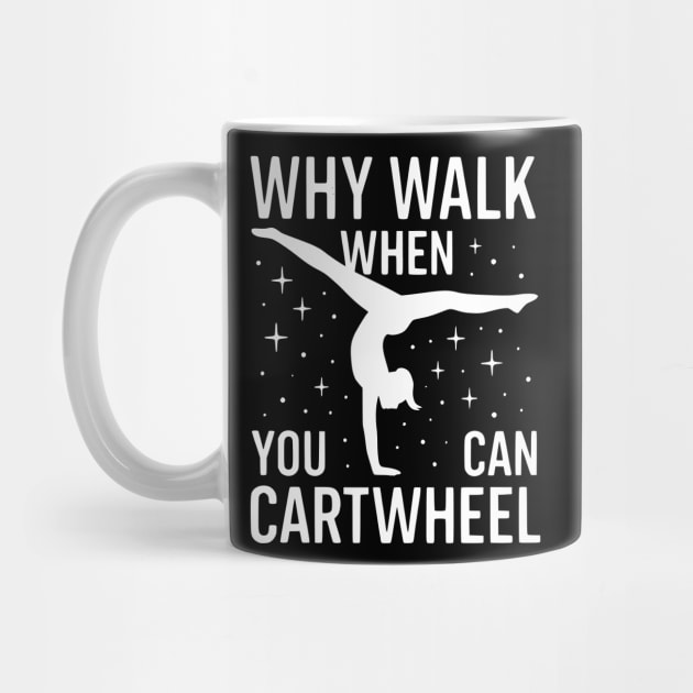Why-Walk-When-You-Can-Cartwheel by ArtistTee ⭐⭐⭐⭐⭐